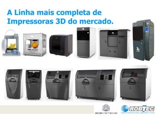 A Linha mais completa de
Impressoras 3D do mercado.

 
