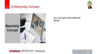 14
You can leave Non-Material
things
12 Materiality Concept
 