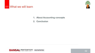 1. About Accounting concepts
2. Conclusion
What we will learn
02
 