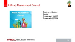 05
2 Money Measurement Concept
Currency = Rupees
Capital
Company A- 100000
Company B-100000
 