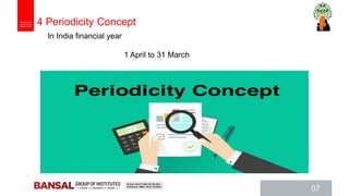 07
In India financial year
1 April to 31 March
4 Periodicity Concept
 