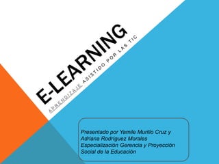 Presentado por Yamile Murillo Cruz y
Adriana Rodríguez Morales
Especialización Gerencia y Proyección
Social de la Educación
 