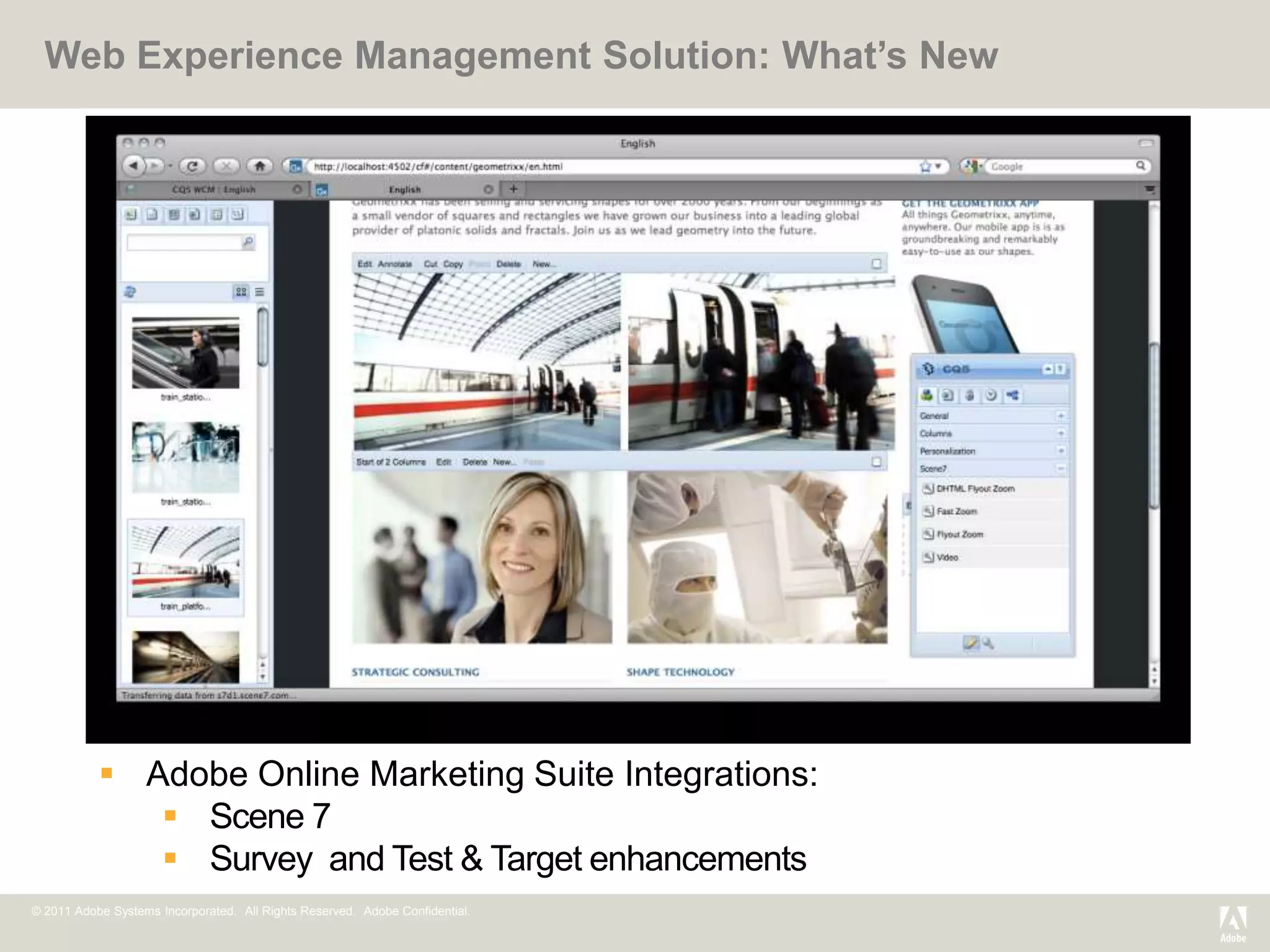 Web Experience Management Solution: What’s New




            Adobe Online Marketing Suite Integrations:
               Scene 7
               Survey and Test & Target enhancements
© 2011 Adobe Systems Incorporated. All Rights Reserved. Adobe Confidential.
 