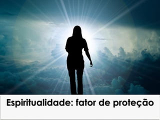 Espiritualidade: fator de proteção
 
