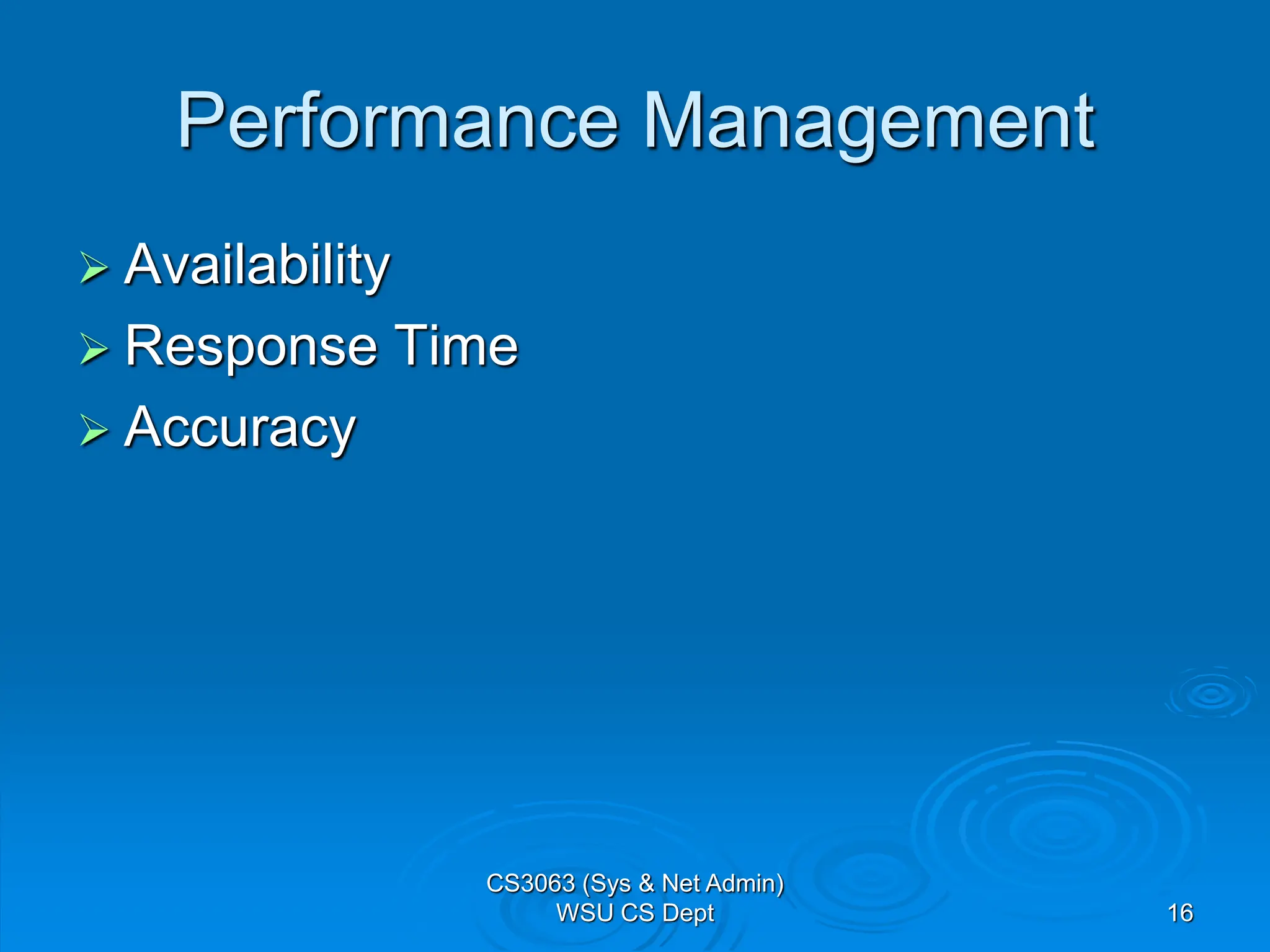 16
Performance Management
 Availability
 Response Time
 Accuracy
CS3063 (Sys & Net Admin)
WSU CS Dept
 
