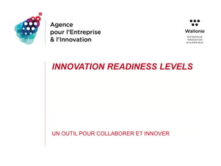 INNOVATION READINESS LEVELS
UN OUTIL POUR COLLABORER ET INNOVER
 