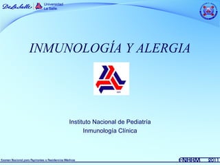 INMUNOLOGÍA Y ALERGIA




     Instituto Nacional de Pediatría
           Inmunología Clínica
 