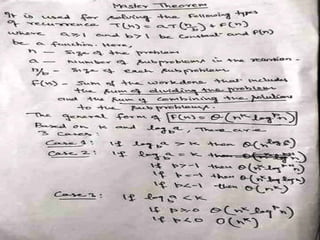 Master Theorem
can be interpreted as
+ f (n) with a≥1 and b≥1 be constant & f(n) be a function and
can be interpreted as
 