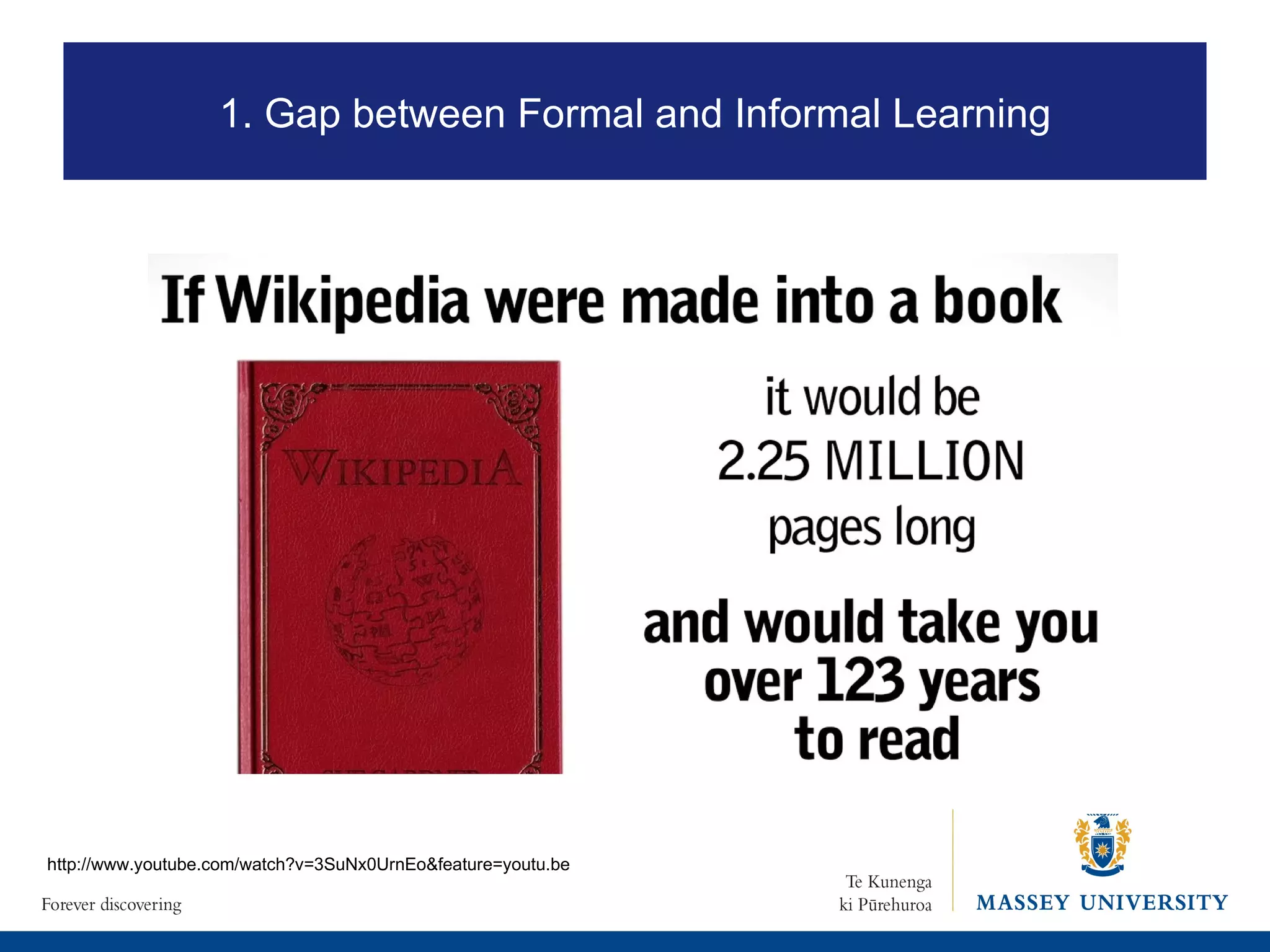 http://www.youtube.com/watch?v=3SuNx0UrnEo&feature=youtu.be 1. Gap between Formal and Informal Learning 