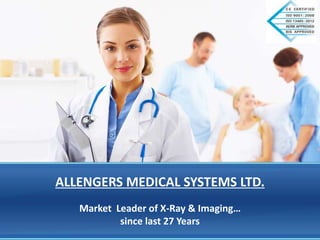 ALLENGERS MEDICAL SYSTEMS LTD.
Market Leader of X-Ray & Imaging…
since last 27 Years
 