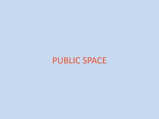 PUBLIC SPACE

 