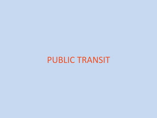 PUBLIC TRANSIT

 