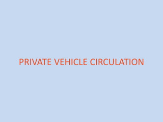 PRIVATE VEHICLE CIRCULATION

 