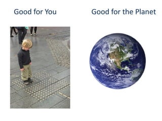 Good for You

Good for the Planet

 