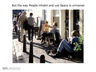 But the way People inhabit and use Space is universal

 