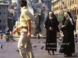 “Man is man’s greatest joy”
(Old Icelandic saying)

 