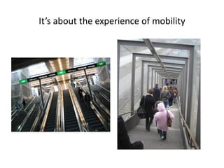 It’s about the experience of mobility

 
