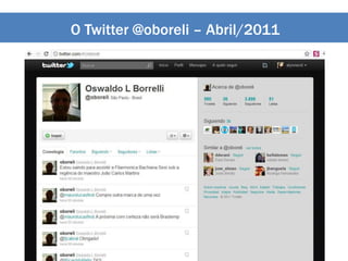 O Twitter @oboreli – Abril/2011
 