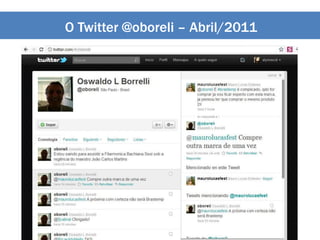O Twitter @oboreli – Abril/2011
 