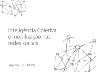 Inteligência coletiva
e mobilização nas
redes sociais
 