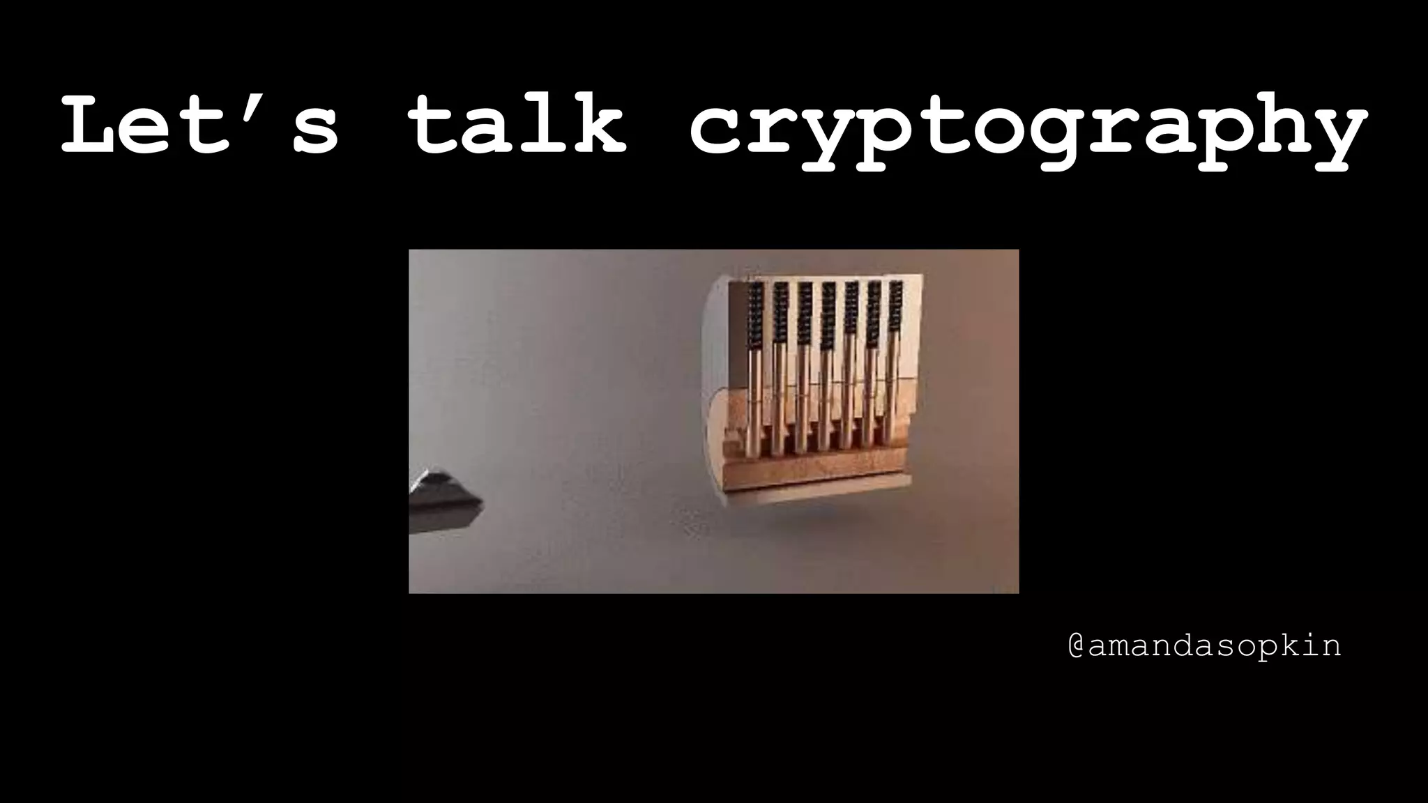 Let’s talk cryptography
@amandasopkin
 