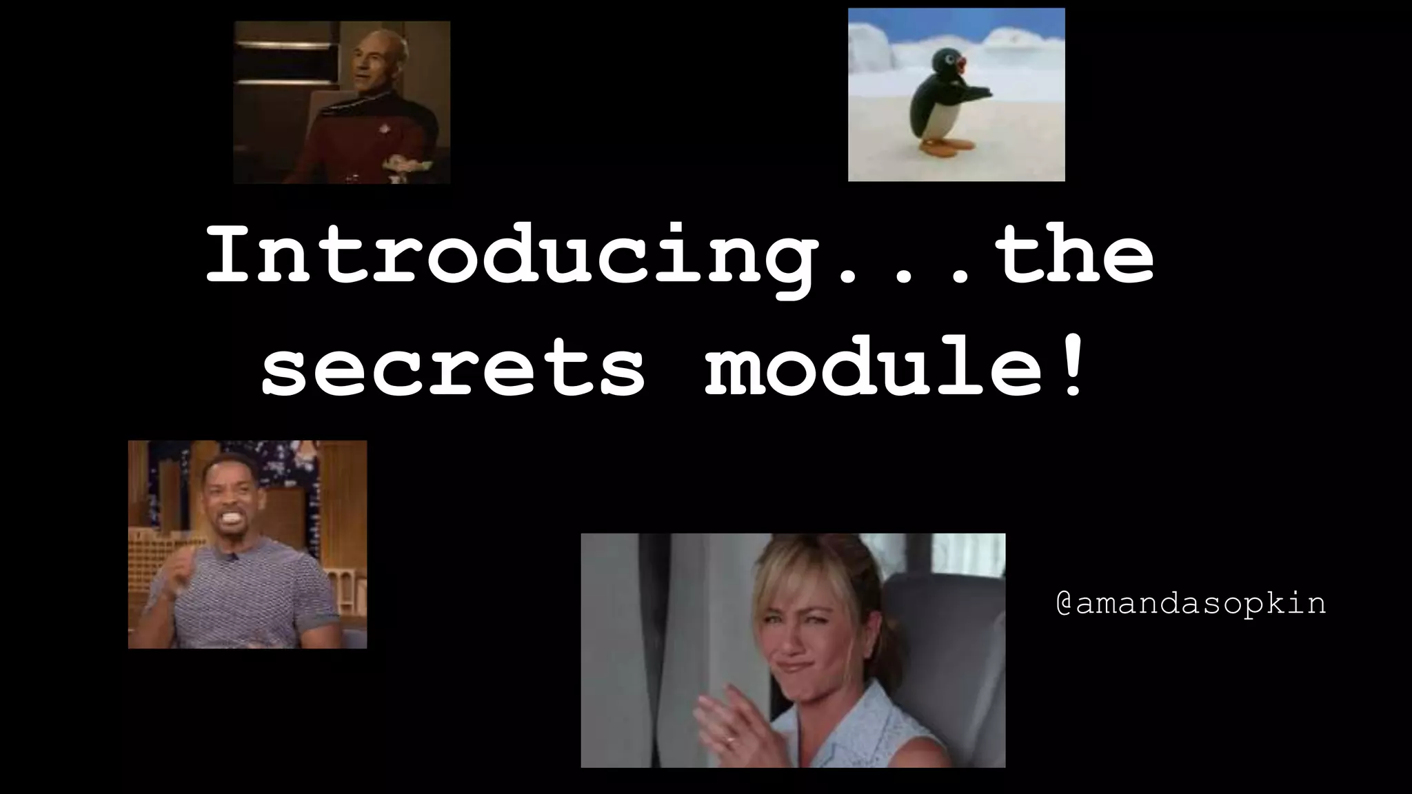 Introducing...the
secrets module!
@amandasopkin
 