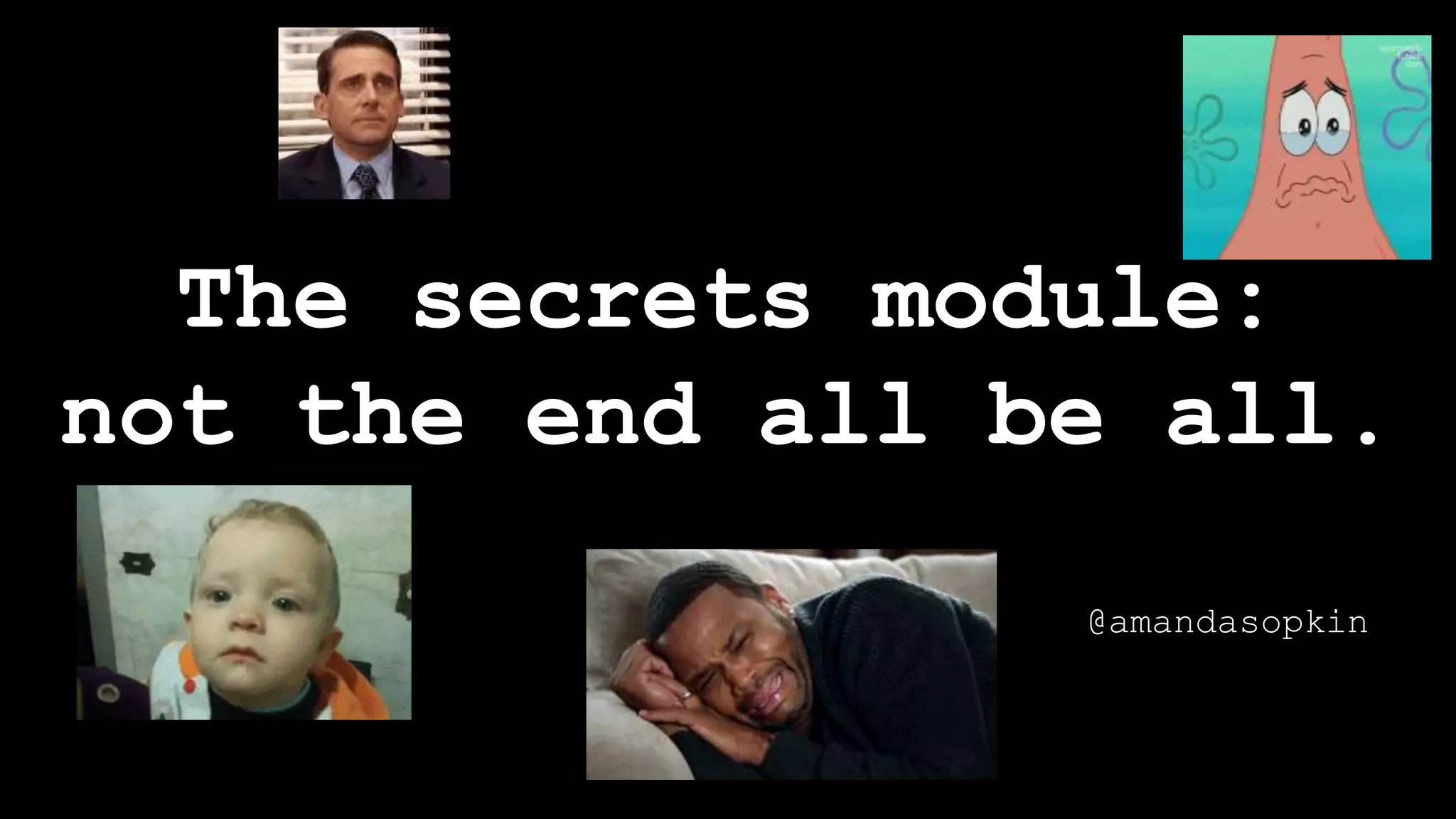The secrets module:
not the end all be all.
@amandasopkin
 