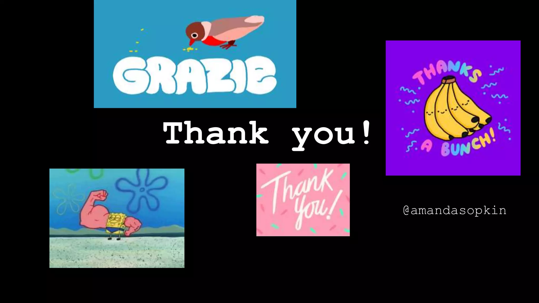 Thank you!
@amandasopkin
 