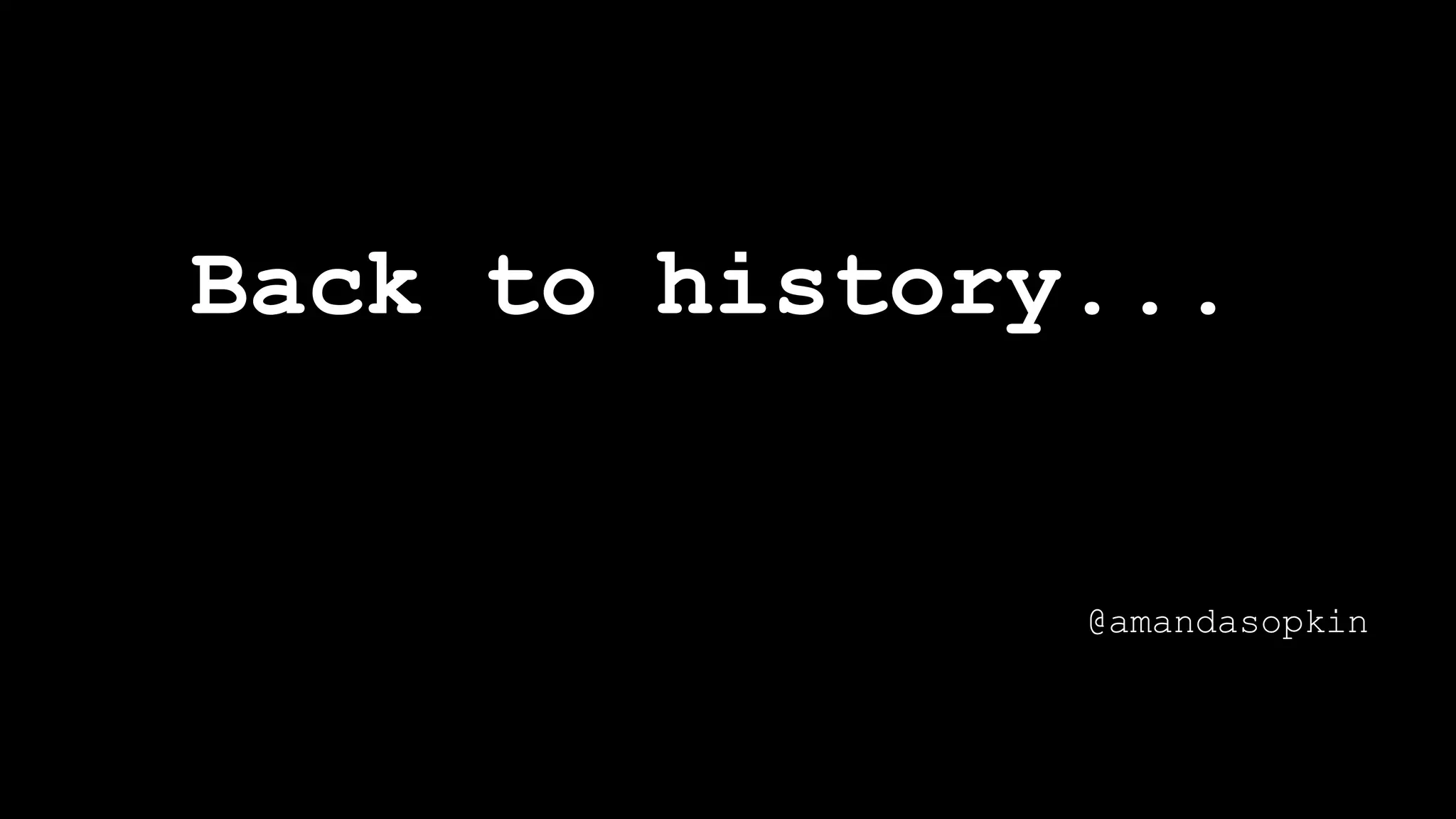 Back to history...
@amandasopkin
 