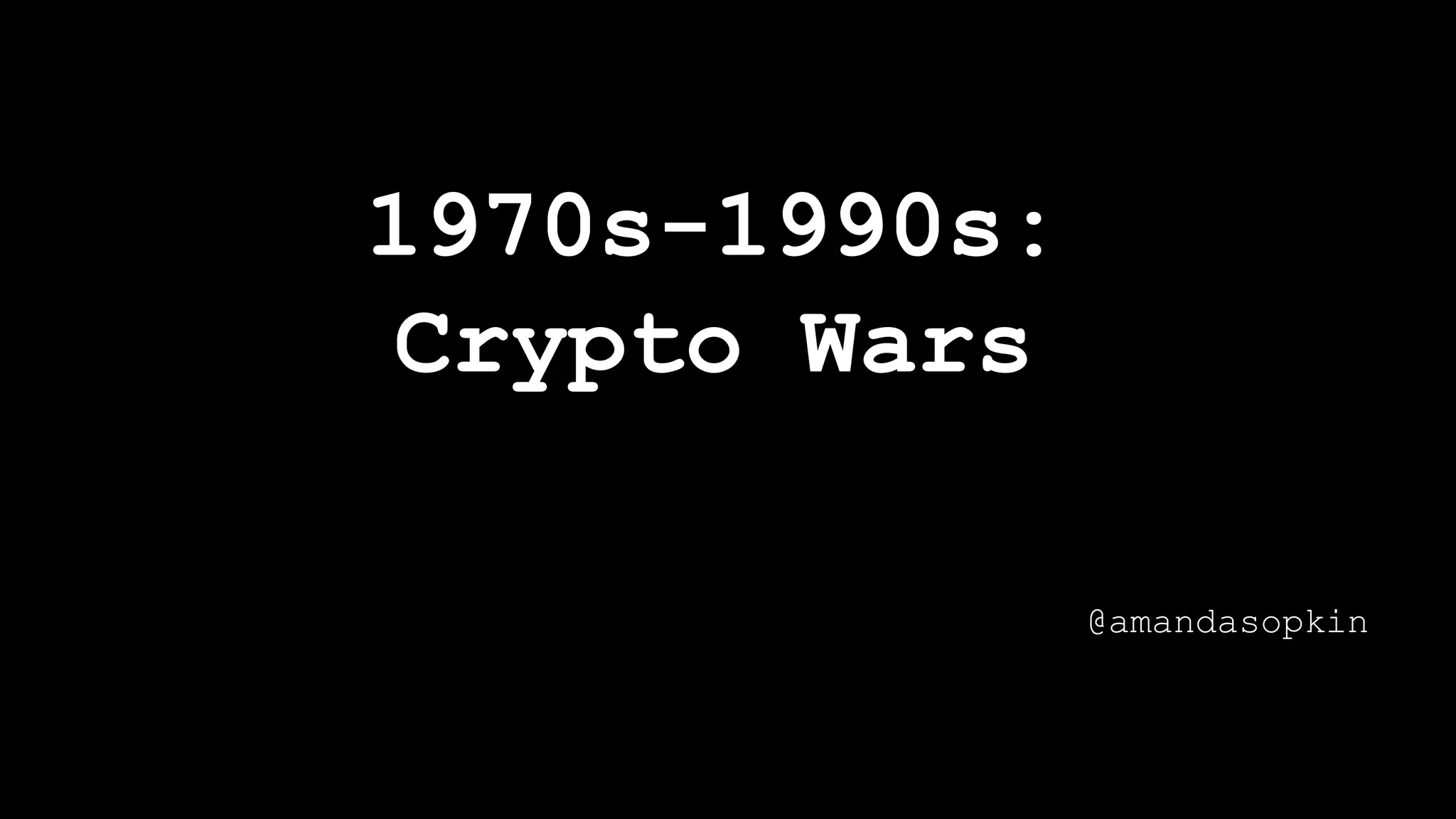 1970s-1990s:
Crypto Wars
@amandasopkin
 
