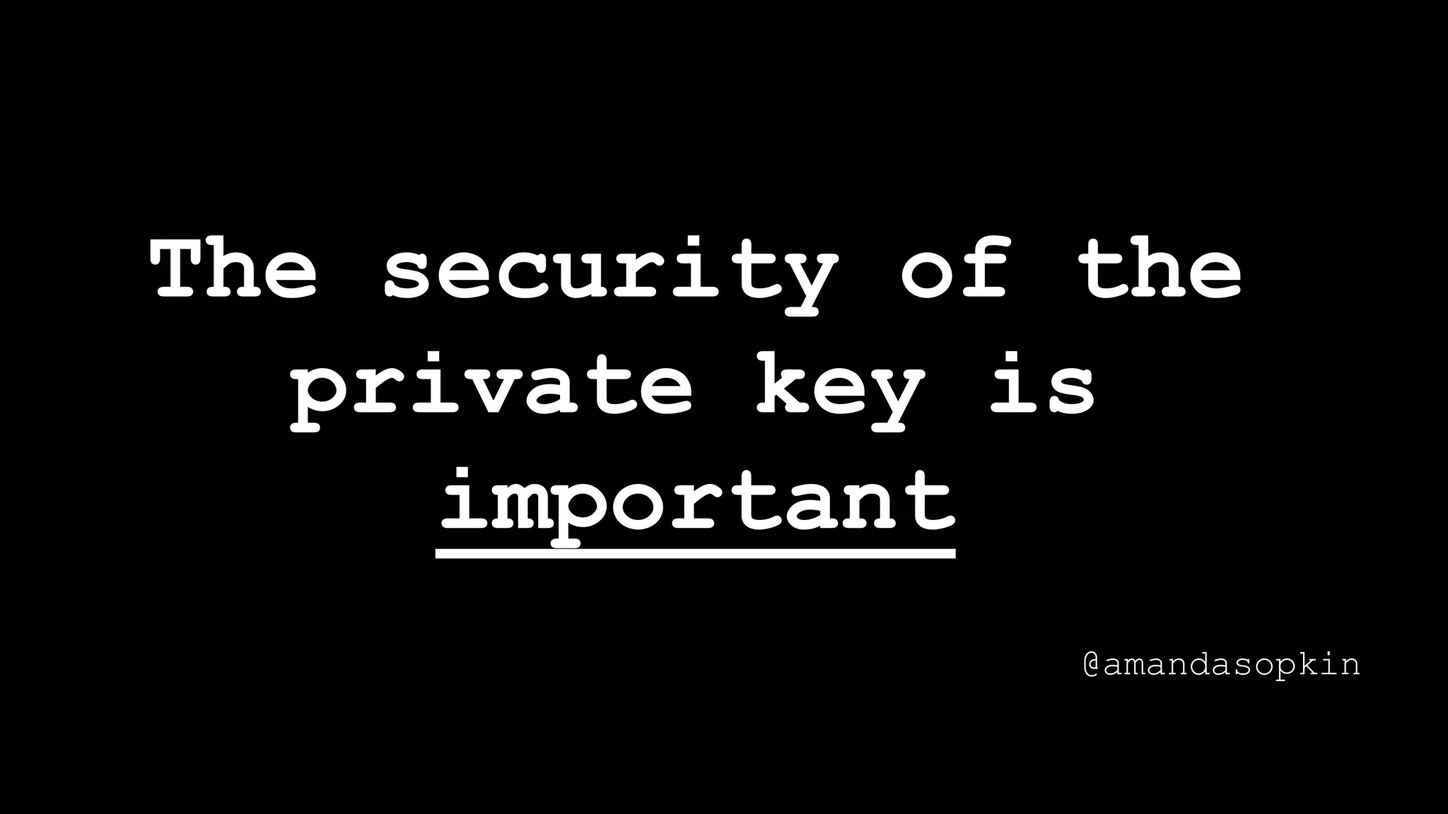 The security of the
private key is
important
@amandasopkin
 