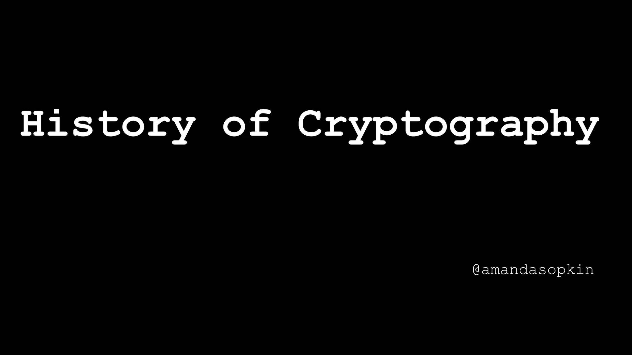 History of Cryptography
@amandasopkin
 