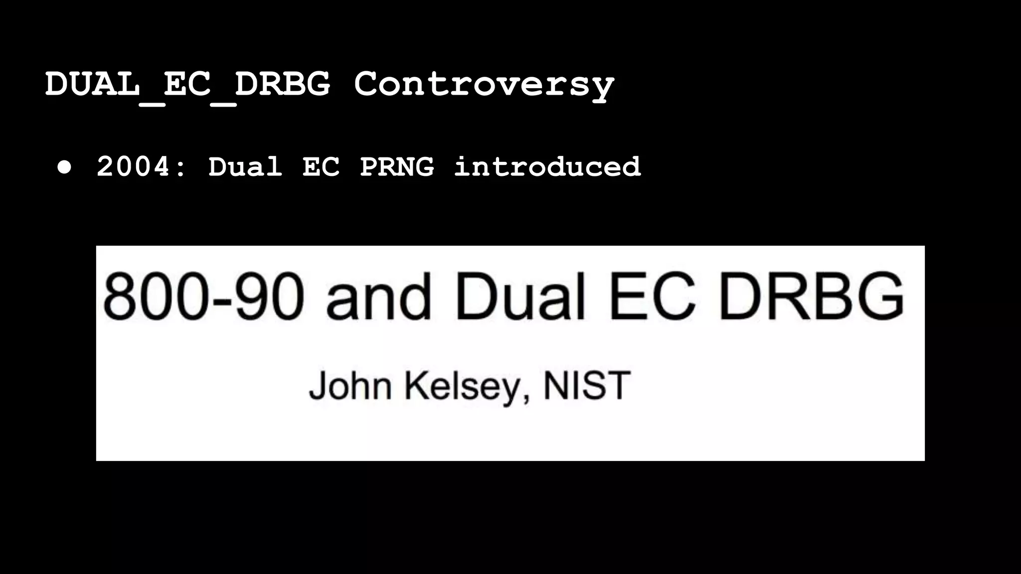 DUAL_EC_DRBG Controversy
● 2004: Dual EC PRNG introduced
 