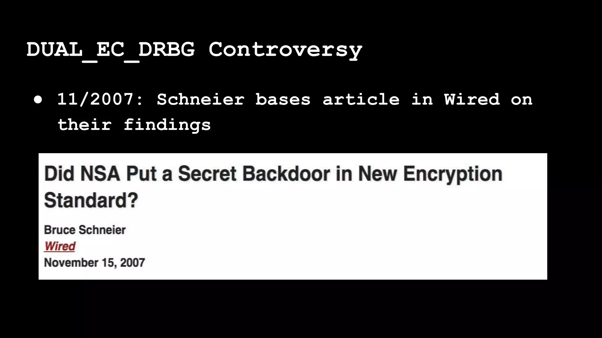 ● 11/2007: Schneier bases article in Wired on
their findings
DUAL_EC_DRBG Controversy
 