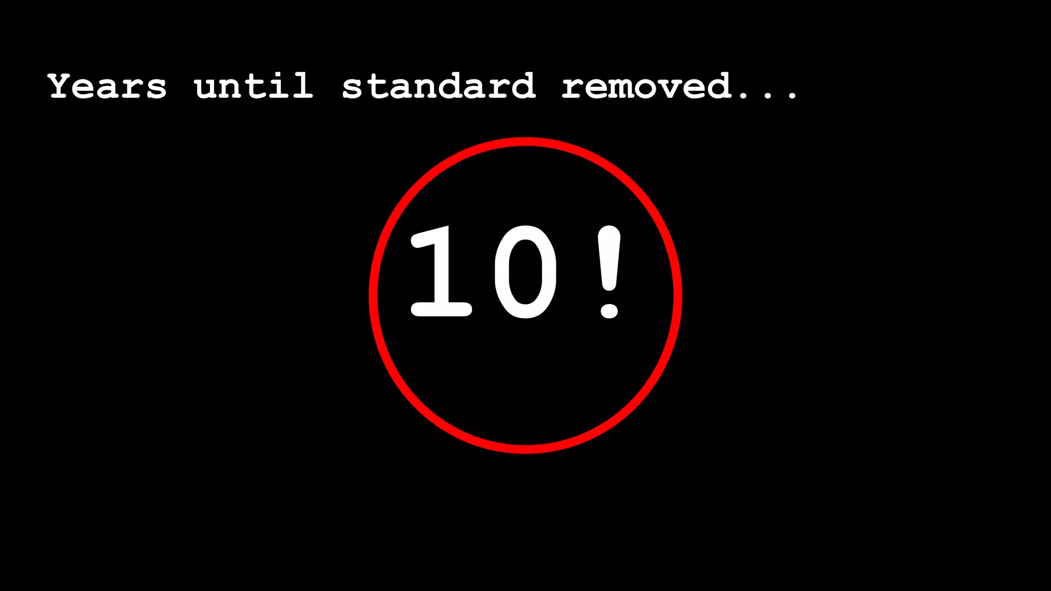 Years until standard removed...
10!
 