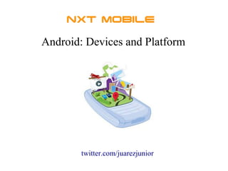 Android: Devices and Platform
twitter.com/juarezjunior
 