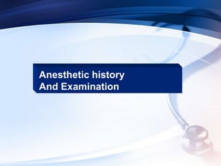 Anesthetic history
And Examination
 