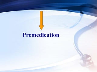 Premedication
 