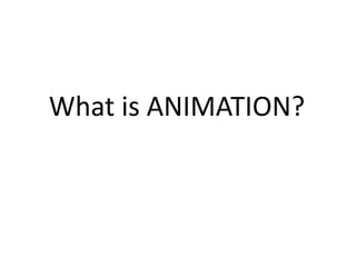 What is ANIMATION?
 