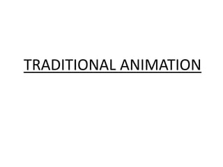 TRADITIONAL ANIMATION
 