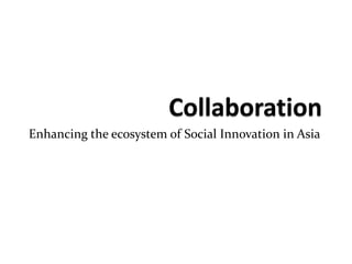 Enhancing the ecosystem of Social Innovation in Asia
 