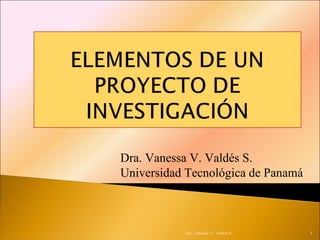 Dra. Vanessa V. Valdés S. Universidad Tecnológica de Panamá Dra. Vanessa V. Valdés S. 