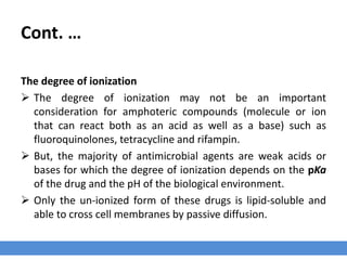 Cont. …
1- Drug’s Chemical Nature and Physicochemical Properties
› In regards to PK, molecular size and shape, lipid solubility and the degree of
ionization are of particular importance.
 