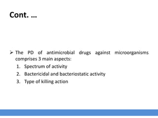 Pharmacodynamics PD
It describes;
› The relationship between the concentration of non-protein-bound drug at the site of
action and the drug response.
› The therapeutic effect.
› What the drug does to the body?
 