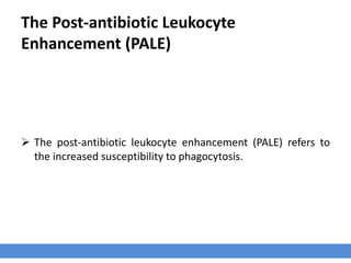 The Post-antibiotic Effect (PAE)
› The post-antibiotic effect (PAE) refers to a persistent antibacterial effect at
subinhibitory concentrations.
 