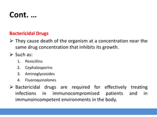 Bacteriostatic Drugs
› They inhibit the growth of organisms at the MIC but require a significantly higher
concentration (MBC) to kill these organisms.
› Such as:
1. Tetracyclines
2. Phenicols
3. Sulfonamides
4. Lincosamides
5. Macrolides
 