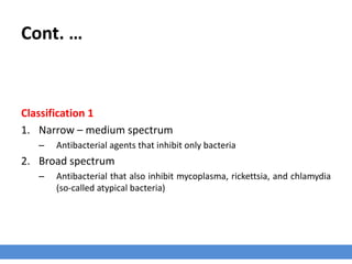 Spectrum of Activity
› Antibacterial agents may be classified in several ways;
 