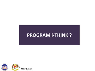 PROGRAM i-THINK ?




KPM & AIM
 
