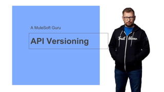 A MuleSoft Guru
API Versioning
 