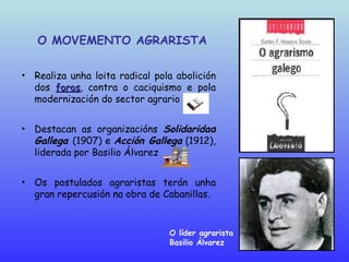 O líder agrarista  Basilio Álvarez <ul><li>Realiza unha loita radical pola abolición dos  foros , contra o caciquismo e po...